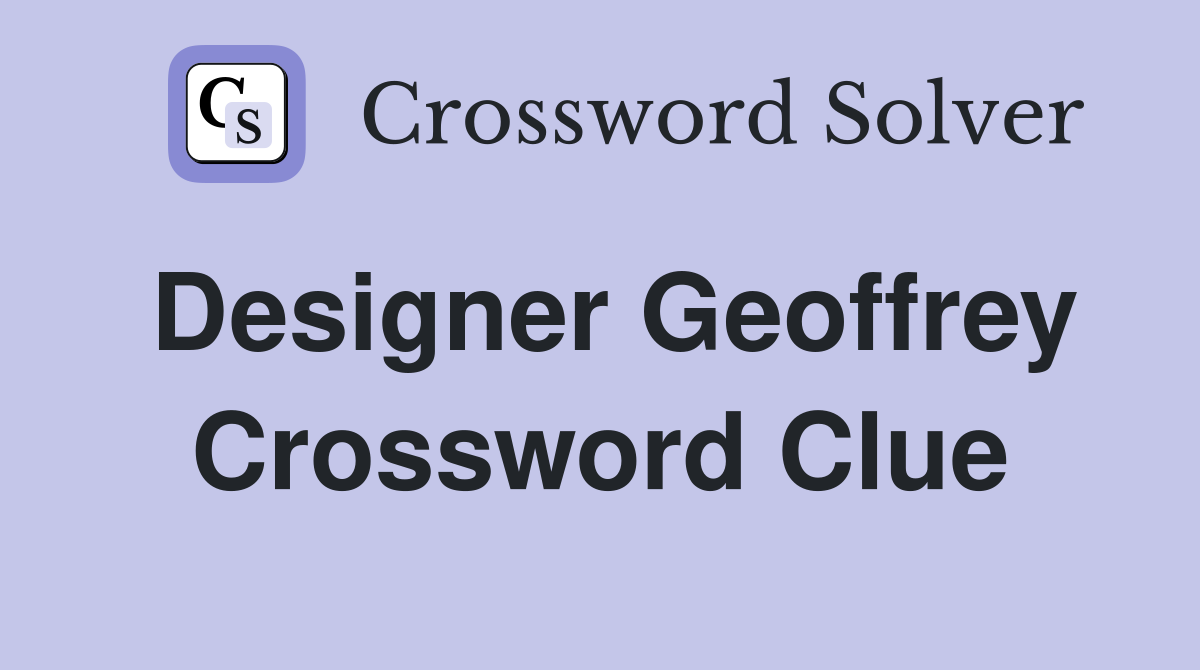 Designer Geoffrey Crossword Clue Answers Crossword Solver